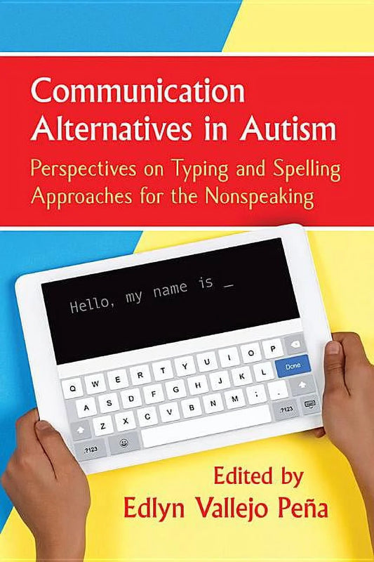 Communication Alternatives in Autism: Perspectives on Typing and Spelling Approaches for the Nonspeaking (Paperback)